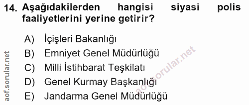 14. soru: Aşağıdakilerden hangisi siyasi polis faaliyetlerini yerine getirir? A) İçişleri Bakanlığı B) Emniyet Genel Müdürlüğü…