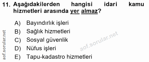 11. soru: Aşağıdakilerden hangisi idari kamu hizmetleri arasında yer almaz? A) Bayındırlık işleri orular.net B) Sağlık hizmetle…