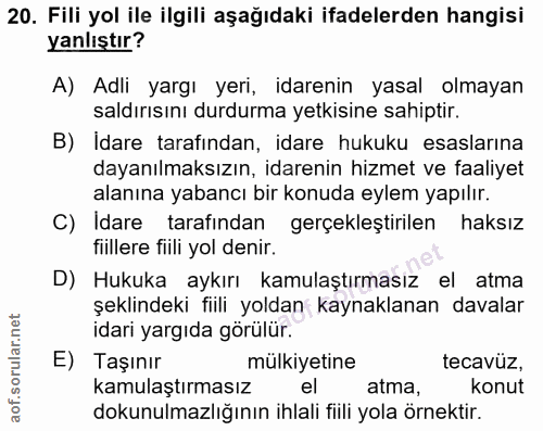 20. soru: Fili yol ile ilgili aşağıdaki ifadelerden hangisi yanlıştır? A) Adli yargı yeri, idarenin yasal olmayan saldırısını d…