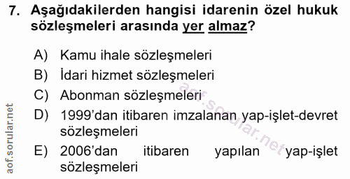 7. soru: Aşağıdakilerden hangisi idarenin özel hukuk sözleşmeleri arasında yer almaz? A) Kamu ihale sözleşmeleri B) Idari hizm…