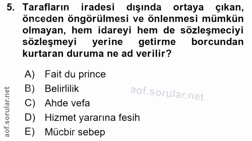 5. soru: Tarafların iradesi dışında ortaya çıkan, önceden öngörülmesi ve önlenmesi mümkün olmayan, hem idareyi hem de sözleşme…