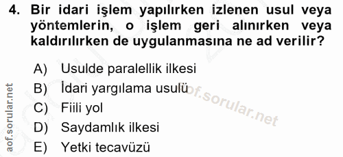 4. soru: Bir idari işlem yapılırken izlenen usul veya yöntemlerin, o işlem geri alınırken veya kaldırılırken de uygulanmasına…