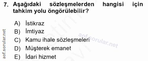 7. soru: Aşağıdaki sözleşmelerden hangisi için tahkim yolu öngörülebilir? A) İstikraz B) Imtiyaz c) Kamu ihale sözleşmeleri or…