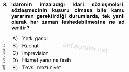 8. soru: Idarenin imzaladiğı idari sözleşmeleri, sözleşmecinin kusuru olmasa bile kamu yararının gerektirdiği durumlarda, tek…