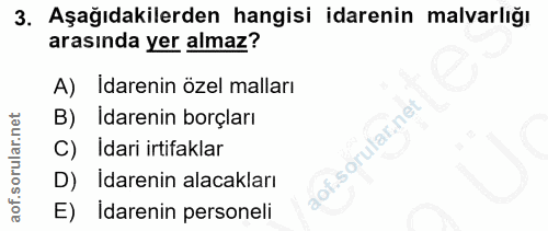 3. soru: Aşağıdakilerden hangisi idarenin malvarlığı arasında yer almaz? A) Idarenin özel malları B) İdarenin borçları İdari i…
