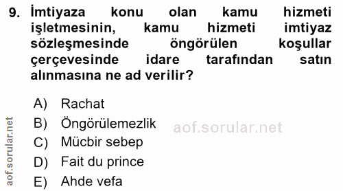 9. soru: Imtiyaza konu olan kamu hizmeti işletmesinin, kamu hizmeti imtiyaz sözleşmesinde öngörülen kosullar çerçevesinde idar…