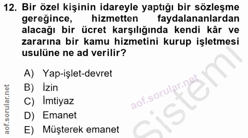 12. soru: Bir özel kişinin idareyle yaptığı bir sözleşme gereğince, hizmetten faydalananlardan alacağı bir ücret karşılığında k…