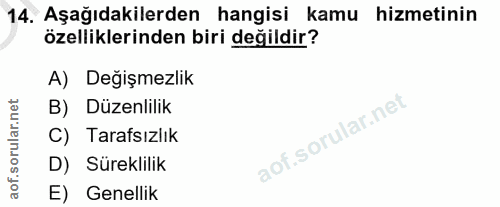 14. soru: Aşağıdakilerden hangisi kamu hizmetinin özelliklerinden biri değildir? A) Değişmezlik orular.net B) Düzenlilik C) Tar…