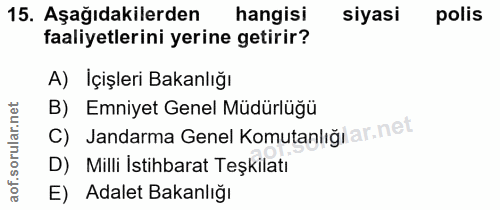 15. soru: Aşağıdakilerden hangisi siyasi polis faaliyetlerini yerine getirir? A) İçişleri Bakanlığı B) Emniyet Genel Müdürlüğü…