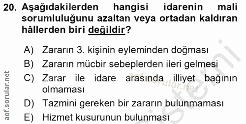 20. soru: Aşağıdakilerden hangisi idarenin mali sorumluluğunu azaltan veya ortadan kaldıran hâllerden biri değildir? A) Zararın…