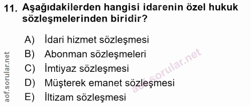 11. soru: Aşağıdakilerden hangisi idarenin özel hukuk sözleşmelerinden biridir? A) Idari hizmet sözleşmesi B) Abonman sözleşmel…