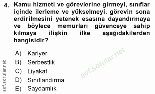 4. soru: Kamu hizmeti ve görevlerine girmeyi, sınıflar içinde ilerleme ve yükselmeyi, görevin sona erdirilmesini yetenek esası…