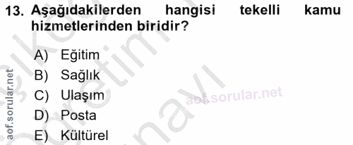 13. soru: Aşağıdakilerden hangisi tekelli kamu hizmetlerinden biridir? A) Egitim B) Sağlık C) Ulaşım aol D) Posta E) Kültürel