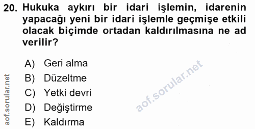 20. soru: Hukuka aykırı bir idari işlemin, idarenin yapacağı yeni bir idari işlemle geçmişe etkili olacak biçimde ortadan kaldı…
