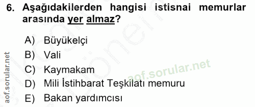6. soru: Aşağıdakilerden hangisi istisnai memurlar arasında yer almaz? A) Büyükelçi B) Vali C) Kaymakam D) Mili Istihbarat Teş…