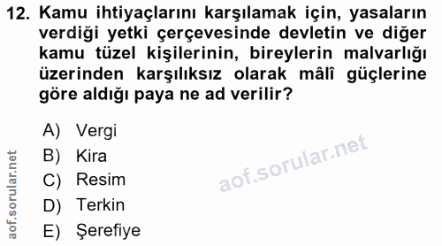 12. soru: Kamu ihtiyaçlarını karşılamak için, yasaların verdiği yetki çerçevesinde devletin ve diğer kamu tüzel kişilerinin, bi…