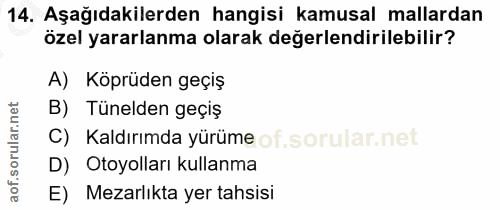14. soru: Aşağıdakilerden hangisi kamusal mallardan özel yararlanma olarak değerlendirilebilir? A) Köprüden geçiş B) Tünelden g…