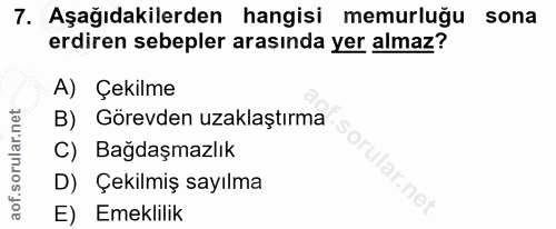 7. soru: Aşağıdakilerden hangisi memurluğu sona erdiren sebepler arasında yer almaz? A) Çekilme B) Görevden uzaklaştırma C) Ba…