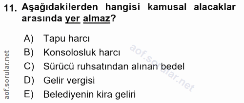 11. soru: Aşağıdakilerden hangisi kamusal alacaklar arasında yer almaz? A) Tapu harcı rular.net B) Konsolosluk harcı C) Sürücü…