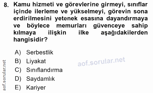 8. soru: Kamu hizmeti ve görevlerine girmeyi, sınıflar içinde ilerleme ve yükselmeyi, görevin sona erdirilmesini yetenek esası…