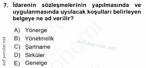 7. soru: İdarenin sözleşmelerinin yapılmasında ve uygulanmasında uyulacak koşulları belirleyen belgeye ne ad verilir? A) Yöner…
