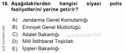 16. soru: Aşağıdakilerden hangisi siyasi polis faaliyetlerini yerine getirir? Jandarma Genel Komutanlığı B) Emniyet Genel Müdür…