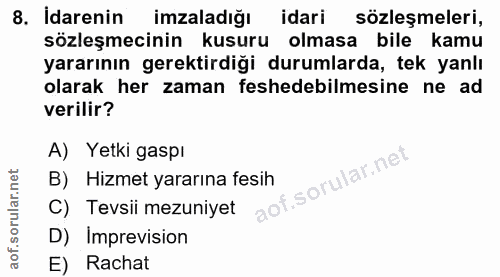 8. soru: İdarenin imzaladiğı idari sözleşmeleri, sözleşmecinin kusuru olmasa bile kamu yararının gerektirdiği durumlarda, tek…