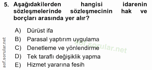 5. soru: Aşağıdakilerden hangisi idarenin sözleşmelerinde sözleşmecinin hak ve borçları arasında yer alır? A) Dürüst ifa B) Pa…