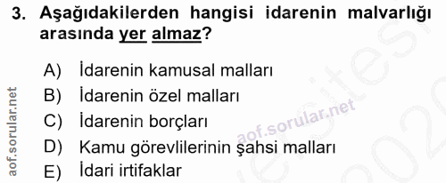 3. soru: Aşağıdakilerden hangisi idarenin malvarlığı arasında yer almaz? A) Idarenin kamusal malları B) Idarenin özel malları…