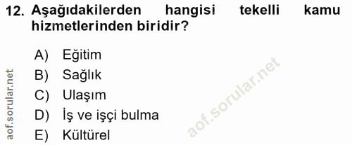 12. soru: Aşağıdakilerden hangisi tekelli kamu hizmetlerinden biridir? A) Eğitim B) Sağlık C) Ulaşım D) İş ve işçi bulma E) Kül…