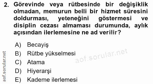 2. soru: Görevinde veya rütbesinde bir değişiklik olmadan, memurun belli bir hizmet süresini doldurması, yeteneğini göstermesi…