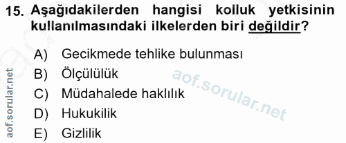 15. soru: Aşağıdakilerden hangisi kolluk yetkisinin kullanılmasındaki ilkelerden biri değildir? A) Gecikmede tehlike bulunması…