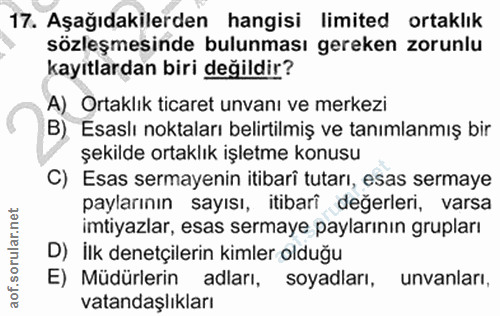 17. soru: Aşağıdakilerden hangisi limited ortaklık sözleşmesinde bulunması gereken zorunlu kayıtlardan biri değildir? A) Ortakl…