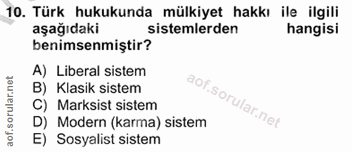 10. soru: Türk hukukunda mülkiyet hakkı ile ilgili aşağıdaki sistemlerden hangisi benimsenmiştir? A) Liberal sistem B) Klasik s…