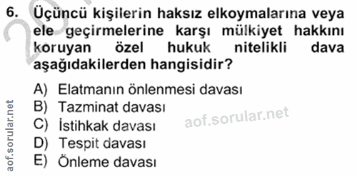 6. soru: Üçüncü kişilerin haksız elkoymalarına veya ele geçirmelerine karşı mülkiyet hakkını koruyan özel hukuk nitelikli dava…