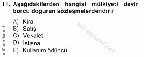 11. soru: Aşağıdakilerden hangisi mülkiyeti devir borcu doğuran sözleşmelerdendir? A) Kira B) Satış C) Vekalet D) İstisna E) Ku…