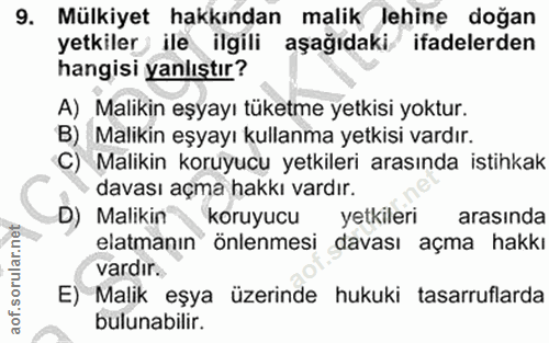 9. soru: Mülkiyet hakkından malik lehine doğan yetkiler ile ilgili aşağıdaki ifadelerden hangisi yanlıştır? A) Malikin eşyayı…