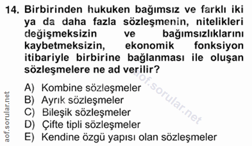 14. soru: Birbirinden hukuken bağımsız ve farklı iki ya da daha fazla sözleşmenin, nitelikleri değişmeksizin ve bağımsızlıkları…