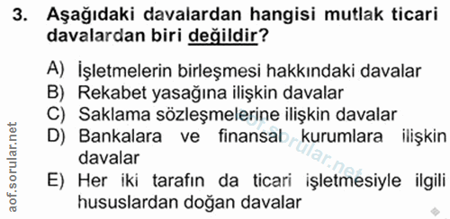 3. soru: Aşağıdaki davalardan hangisi mutlak ticari davalardan biri değildir? A) İşletmelerin birleşmesi hakkındaki davalar B)…