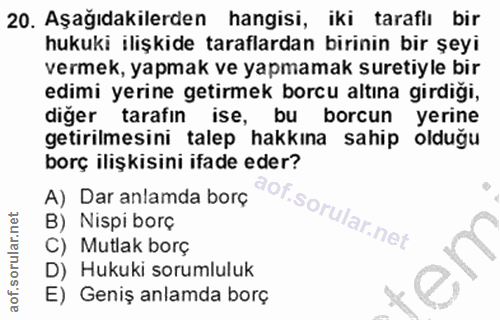 20. soru: Aşağıdakilerden hangisi, iki taraflı bir hukuki ilişkide taraflardan birinin bir şeyi vermek, yapmak ve yapmamak sure…
