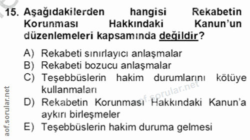 15. soru: Aşağıdakilerden hangisi Rekabetin Korunması Hakkındaki Kanun'un düzenlemeleri kapsamında değildir? A) Rekabeti sınırl…