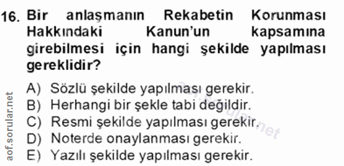 16. soru: Bir anlaşmanın Rekabetin Korunması Hakkındaki Kanun'un kapsamına girebilmesi için hangi şekilde yapılması gereklidir?…