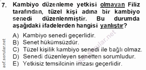 7. soru: Kambiyo düzenleme yetkisi olmayan Filiz tarafından, tüzel kişi adına bir kambiyo senedi düzenlenmiştir. Bu durumda aş…