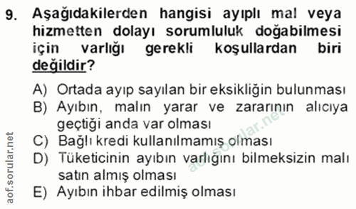 9. soru: Aşağıdakilerden hangisi ayıplı mal veya hizmetten dolayı sorumluluk doğabilmesi için varlığı gerekli koşullardan biri…