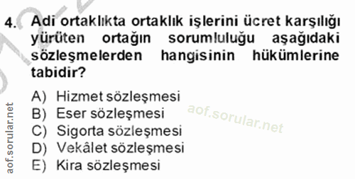 4. soru: Adi ortaklıkta ortaklık işlerini ücret karşılığı yürüten ortağın sorumluluğu aşağıdaki sözleşmelerden hangisinin hükü…
