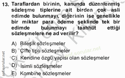 13. soru: Taraflardan birinin, kanunda düzenlenmiş sözleşme tiplerine ait birden çok asli edimde bulunmayı, diğerinin ise genel…