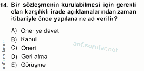 14. soru: Bir sözleşmenin kurulabilmesi için gerekli olan karşılıklı irade açıklamalarından zaman itibariyle önce yapılana ne a…
