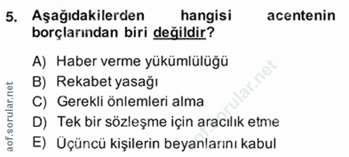 5. soru: Aşağıdakilerden hangisi acentenin borçlarından biri değildir? A) Haber verme yükümlülüğü B) Rekabet yasağı ar.ne C) G…