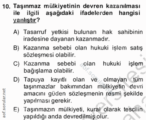 10. soru: Taşınmaz mülkiyetinin devren kazanılması ile ilgili aşağıdaki ifadelerden hangisi yanlıştır? A) Tasarruf yetkisi bulu…