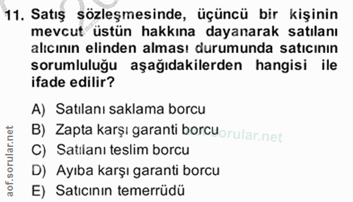 11. soru: Satış sözleşmesinde, üçüncü bir kişinin mevcut üstün hakkına dayanarak satılanı alıcının elinden alması durumunda sat…
